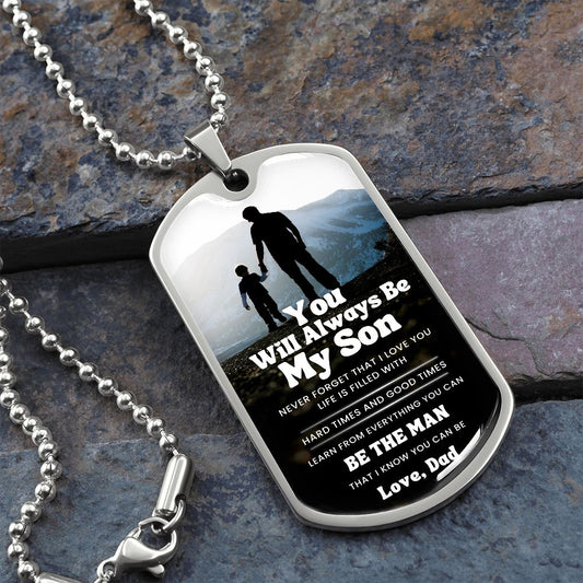 To My Son - You Will Always Be My Son - Dog Tag